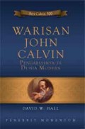 Warisan John Calvin : Pengaruhnya di Dunia Modern