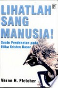Lihatlah Sang Manusia! Suatu Pendekatan pada Etika Kristen Dasar
