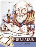 Irenaeus of Lyons: The Man Who Wrote Books