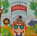 God Made Me in His Image: Helping Children Appreciate Their Bodies